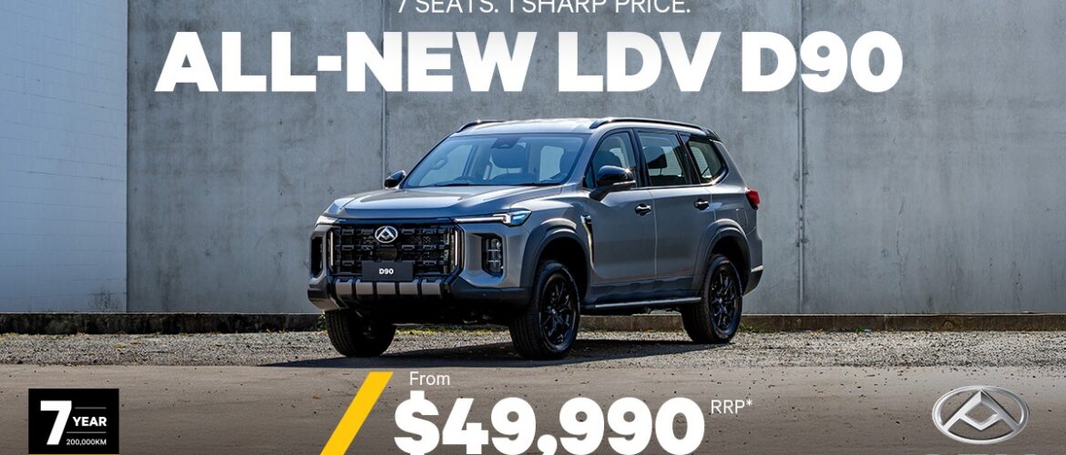 ALL-NEW LDV D90 FROM $49,990 RRP*!